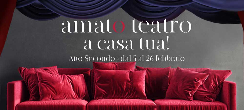 Amato teatro a casa tua! Atto secondo dal 5 al 26 febbraio