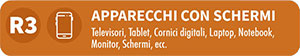 R3 - Apparecchi con schermi - Televisori, tablet, cornici digitali, laptop, notebook, monitor, schermi, ecc.