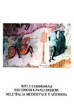 Copertina del volume Riti e Cerimoniali dei Giochi Cavallereschi nell'Italia Medioevale e Moderna