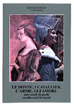 Copertina del volume Le Donne, i Cavallier, l'Arme, gli Amori: Sette Secoli di Giochi Cavallereschi in Ascoli